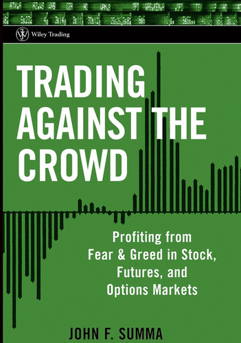 Trading Against the Crowd: Profiting from Fear and Greed in Stock, Futures and Options Markets (Wiley Trading) book cover by John F. Summa