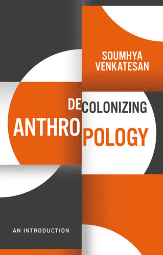 Decolonizing Anthropology: An Introduction (Decolonizing the Curriculum) book cover by Soumhya Venkatesan