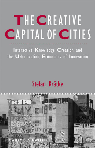 The Creative Capital of Cities: Interactive Knowledge Creation and the Urbanization Economies of Innovation (IJURR Studies in Urban and Social Change Book Series) book cover by Stefan Krätke