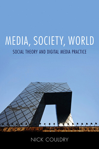 Media, Society, World: Social Theory and Digital Media Practice book cover by Nick Couldry