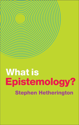 What is Epistemology? (What is Philosophy?) book cover by Stephen Hetherington