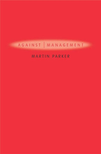 Against Management: Organization in the Age of Managerialism book cover by Martin Parker