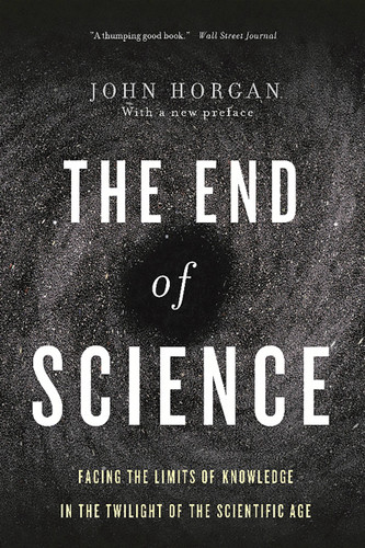 The End Of Science: Facing The Limits Of Knowledge In The Twilight Of The Scientific Age book cover by John Horgan