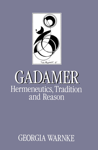 Gadamer: Hermeneutics, Tradition and Reason (Key Contemporary Thinkers) book cover by Georgia Warnke