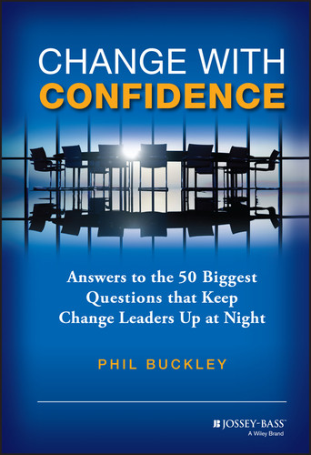 Change with Confidence: Answers to the 50 Biggest Questions that Keep Change Leaders Up at Night book cover by Phil Buckley