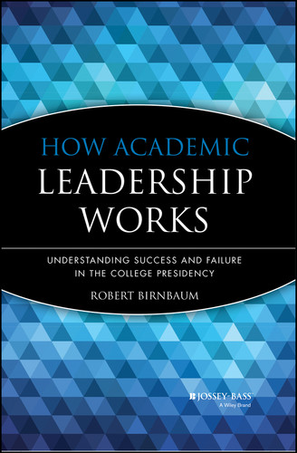 How Academic Leadership Works: Understanding Success and Failure in the College Presidency book cover by Robert Birnbaum