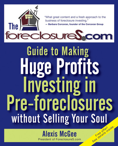 The Foreclosures.com Guide to Making Huge Profits Investing in Pre-Foreclosures Without Selling Your Soul book cover by Alexis McGee