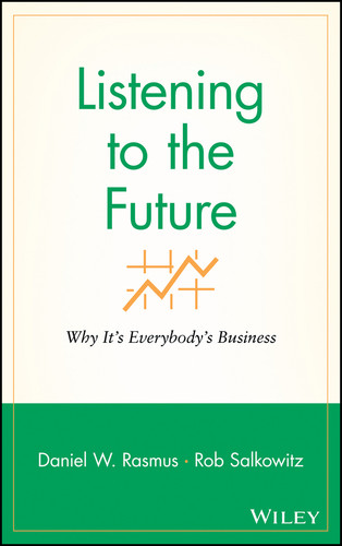 Listening to the Future: Why It's Everybody's Business (Microsoft Executive Leadership Series) book cover by Daniel W. Rasmus, Rob Salkowitz