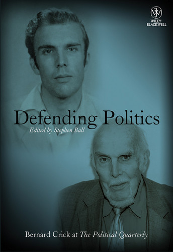 Defending Politics: Bernard Crick at The Political Quarterly (Political Quarterly Monograph Series) book cover by 