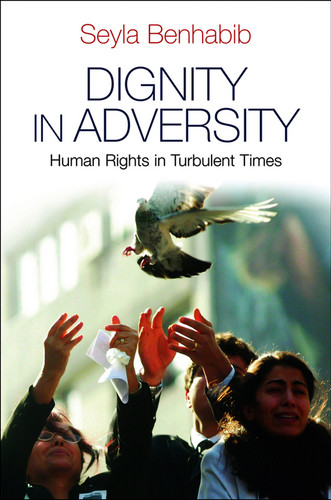 Dignity in Adversity: Human Rights in Troubled Times book cover by Seyla Benhabib