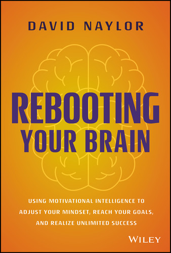 Rebooting Your Brain: Using Motivational Intelligence to Adjust Your Mindset, Reach Your Goals, and Realize Unlimited Success book cover by David Naylor