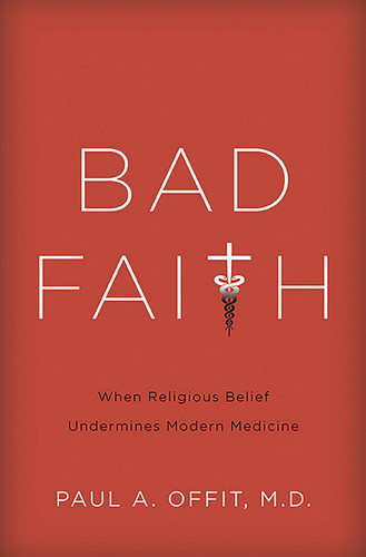 Bad Faith: When Religious Belief Undermines Modern Medicine book cover by Paul A Offit