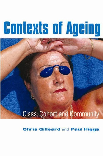 Contexts of Ageing: Class, Cohort and Community book cover by Chris Gilleard, Paul Higgs