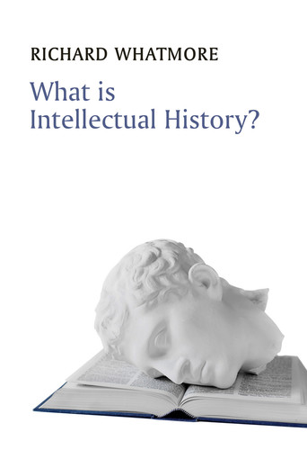 What is Intellectual History? (What is History?) book cover by Richard Whatmore