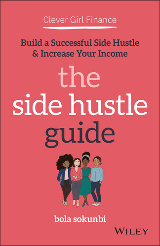 Clever Girl Finance: The Side Hustle Guide: Build a Successful Side Hustle and Increase Your Income book cover by Bola Sokunbi