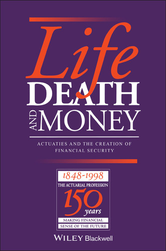 Life, Death and Money: Actuaries and the Development of Social and Financial Markets book cover by 