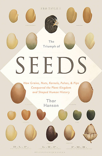 The Triumph of Seeds: How Grains, Nuts, Kernels, Pulses, and Pips Conquered the Plant Kingdom and Shaped Human History book cover by Thor Hanson