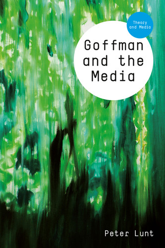 Goffman and the Media (Theory and Media) book cover by Peter Lunt