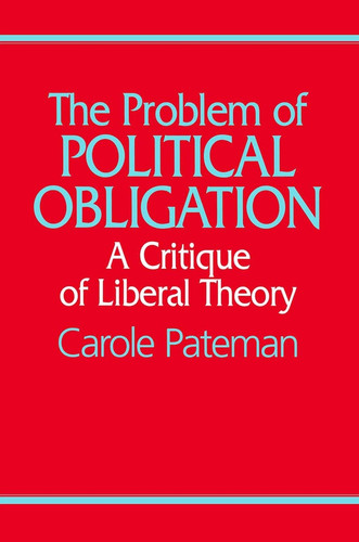 The Problem of Political Obligation: A Critical Analysis of Liberal Theory book cover by Carole Pateman