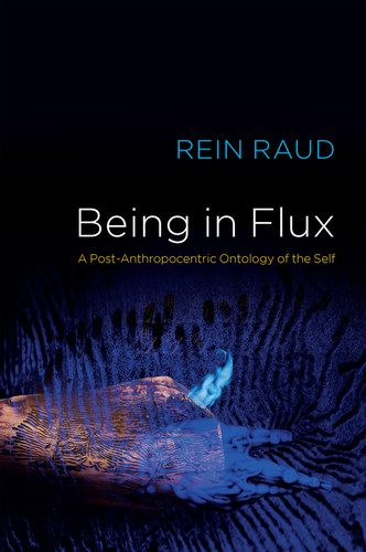 Being in Flux: A Post-Anthropocentric Ontology of the Self book cover by Rein Raud