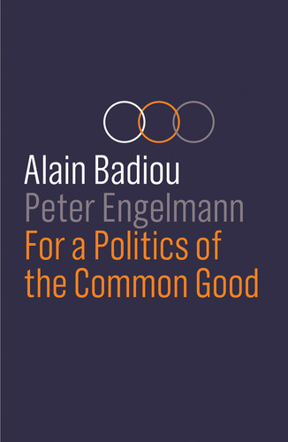 For a Politics of the Common Good book cover by Alain Badiou, Peter Engelmann