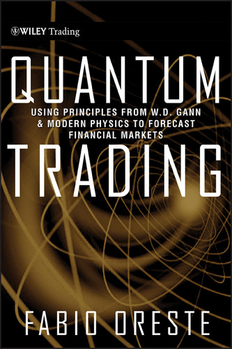 Quantum Trading: Using Principles of Modern Physics to Forecast the Financial Markets (Wiley Trading) book cover by Fabio Oreste