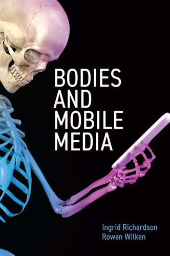 Bodies and Mobile Media book cover by Ingrid Richardson, Rowan Wilken