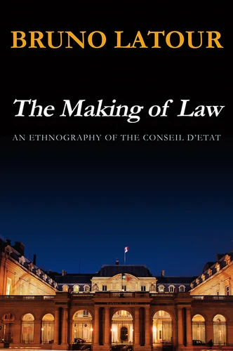 The Making of Law: An Ethnography of the Conseil d'Etat book cover by Bruno Latour