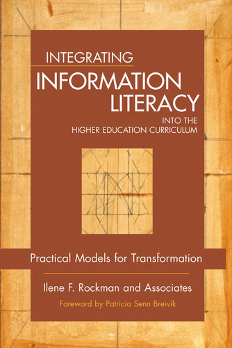 Integrating Information Literacy into the Higher Education Curriculum: Practical Models for Transformation book cover by Ilene F. Rockman and Associates