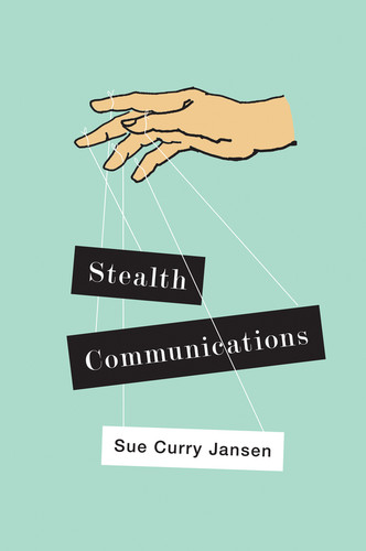 Stealth Communications: The Spectacular Rise of Public Relations book cover by Sue Curry Jansen
