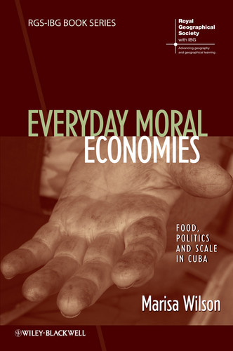 Everyday Moral Economies: Food, Politics and Scale in Cuba (RGS-IBG Book Series) book cover by Marisa Wilson