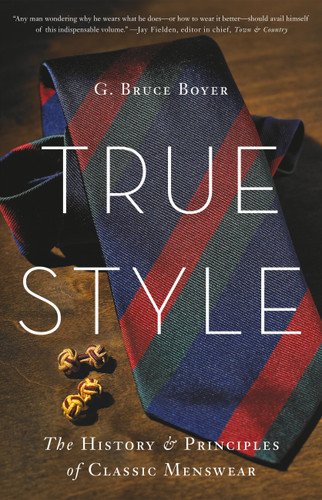 True Style: The History and Principles of Classic Menswear book cover by G. Bruce Boyer