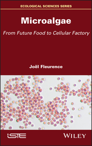 Microalgae: From Future Food to Cellular Factory book cover by Joël Fleurence
