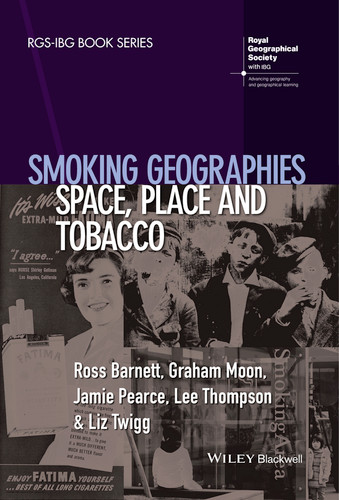 Smoking Geographies: Space, Place and Tobacco (RGS-IBG Book Series) book cover by Ross Barnett, Graham Moon, Jamie Pearce, Lee Thompson, Liz Twigg