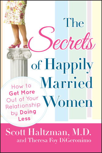 The Secrets of Happily Married Women: How to Get More Out of Your Relationship by Doing Less book cover by Scott Haltzman, Theresa Foy Digeronimo