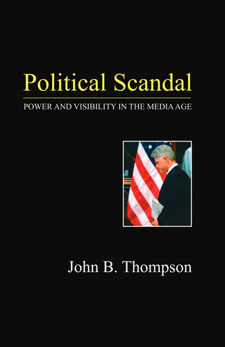 Political Scandal: Power and Visability in the Media Age book cover by John B. Thompson