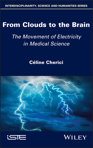 From Clouds to the Brain: The Movement of Electricity in Medical Science book cover by Celine Cherici