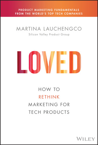 Loved: How to Rethink Marketing for Tech Products (Silicon Valley Product Group) book cover by Martina Lauchengco