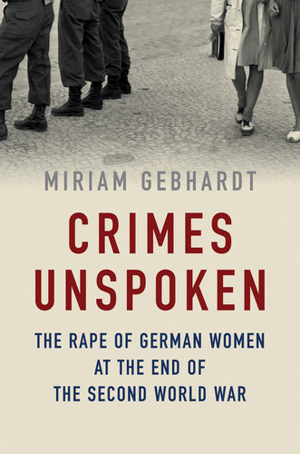 Crimes Unspoken: The Rape of German Women at the End of the Second World War book cover by Miriam Gebhardt