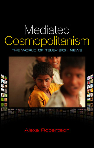 Mediated Cosmopolitanism: The World of Television News book cover by Alexa Robertson