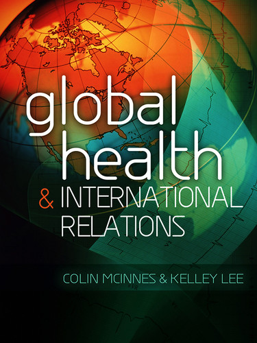 Global Health and International Relations book cover by Colin McInnes, Kelley Lee