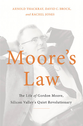Moore's Law: The Life of Gordon Moore, Silicon Valley's Quiet Revolutionary book cover by Rachel Jones, David C. Brock, Arnold Thackray