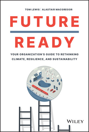 Future Ready: Your Organization's Guide to Rethinking Climate, Resilience, and Sustainability book cover by Tom Lewis, Alastair MacGregor