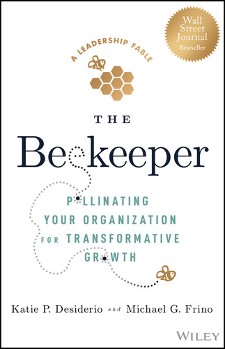 The Beekeeper: Pollinating Your Organization for Transformative Growth book cover by Katie P. Desiderio, Michael G. Frino