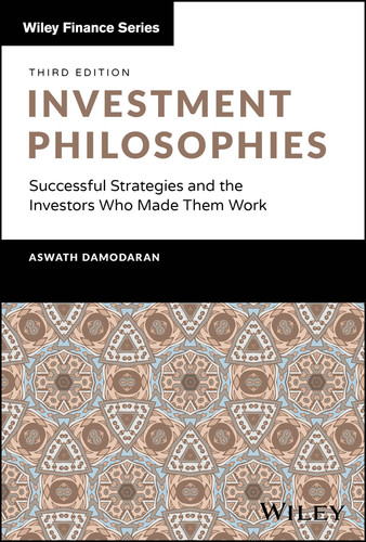 Investment Philosophies: Successful Strategies and the Investors Who Made Them Work (Wiley Finance) book cover by Aswath Damodaran