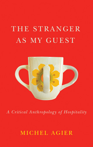 The Stranger as My Guest: A Critical Anthropology of Hospitality book cover by Michel Agier