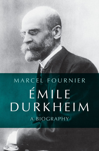 Émile Durkheim: A Biography book cover by Marcel Fournier