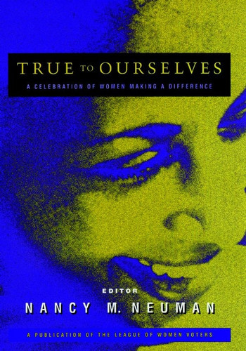 True to Ourselves: A Celebration of Women Making a Difference book cover by Nancy M. Neuman