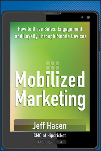 Mobilized Marketing: How to Drive Sales, Engagement, and Loyalty Through Mobile Devices book cover by Jeff Hasen