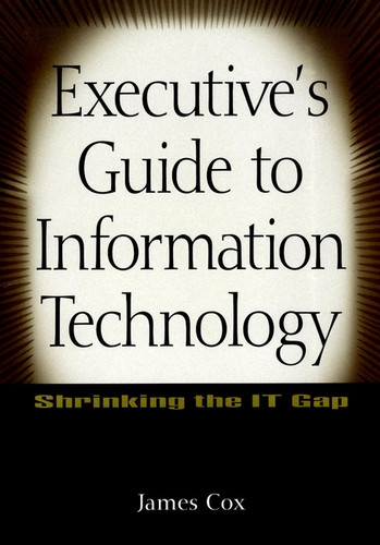 Executive's Guide to Information Technology: Shrinking the IT Gap book cover by James Cox